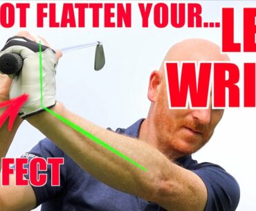 DO NOT FLATTEN YOUR LEFT WRIST: Golf Swing