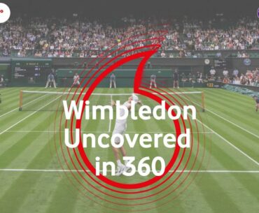 Wimbledon Uncovered in 360, Day 3 Replay - Powered by Vodafone