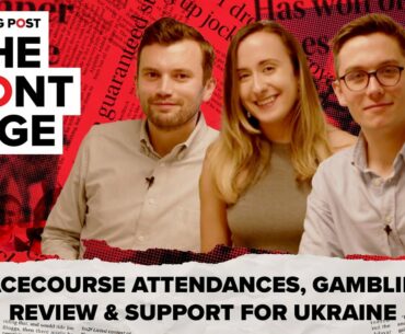 Racecourse Attendances, Gambling Review & Support for Ukraine | The Front Page | Episode 5