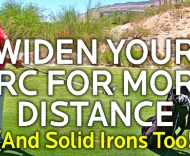 WANT MORE DISTANCE AND SOLID IRONS? Widen Your Swing Arc