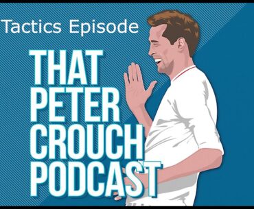 That Peter Crouch Podcast- That Tactics Episode
