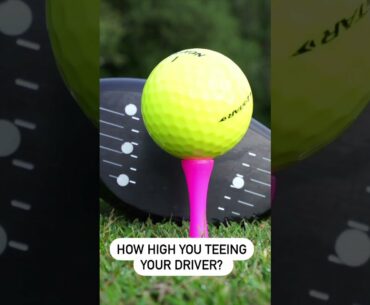 HOW HIGH ARE YOU TEEING YOUR DRIVER