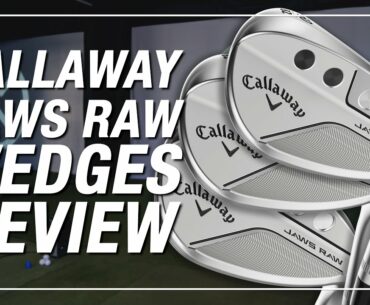 CALLAWAY JAWS RAW WEDGES REVIEW // Ian Tests Out Jaws Raw Wedges