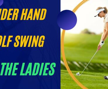 Under Hand GolfSwing For The Ladies