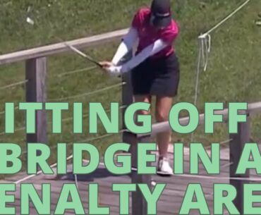 Hitting Off a Bridge in a Penalty Area - Golf Rules Explained