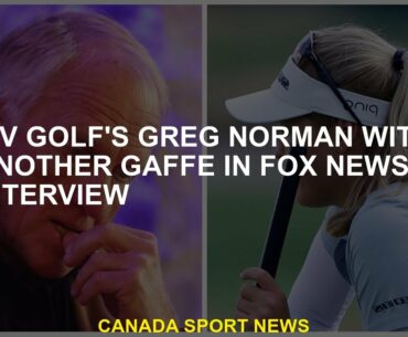 Liv Golf Greg Norman with another blunder in Fox News Interview