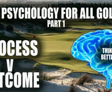 Golf Psychology Tips - Understanding Process v Outcome , Golf Mental Game Lesson, Part 1