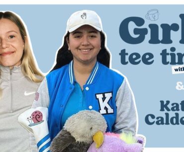 GIRLS TEE TIME with Katie Calderon / Episode 1 / GOLF