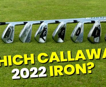 WHICH CALLAWAY IRON IS RIGHT FOR YOU IN 2022?