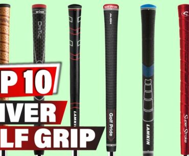 Best Driver Golf Grip 2022 - Top 10 New Driver Golf Grips Review