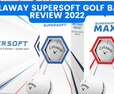 CALLAWAY SUPERSOFT GOLF BALLS REVIEW 2022 | BEST GOLF BALLS 2022 | CALLAWAY GOLF SUPERSOFT