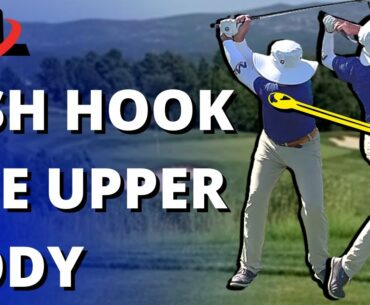 FISH HOOK The Upper Body From Top Of The Backswing To Follow Through