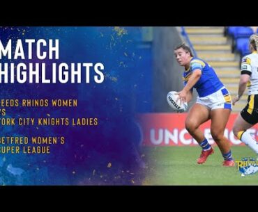 Match Highlights | Leeds Rhinos Women vs York City Knights Ladies