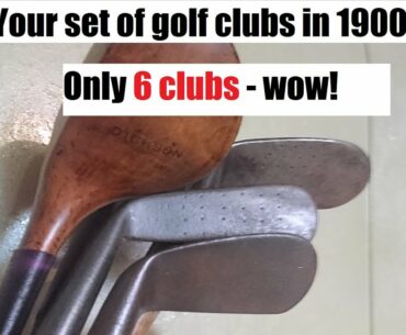 Typical set of golf clubs in 1900 - only 6 clubs!