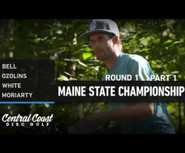 2022 Maine State Championships - Round 1 Part 1 - Bell, Ozolins, White, Moriarty