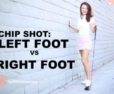 Chip shot: Left foot vs Right foot | Golf with Aimee