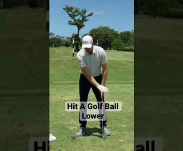 How To Hit A Golf Ball Lower