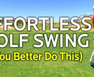 EFFORTLESS GOLF SWING (You Better Do This)