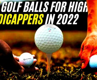 BEST GOLF BALLS FOR HIGH HANDICAPPERS IN 2022 | 5 NEW GOLF BALLS FOR MID & HIGH HANDICAP GOLFERS