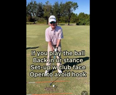 If you play the ball back in your stance, set up with the club face open to avoid over hooking it.