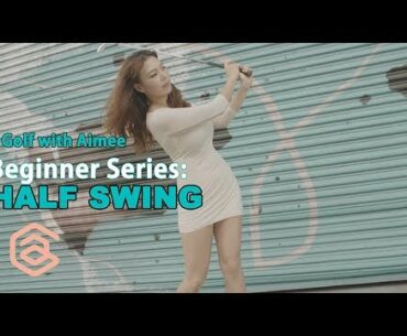 BEGINNER SERIES 005: Half Swings | Golf with Aimee