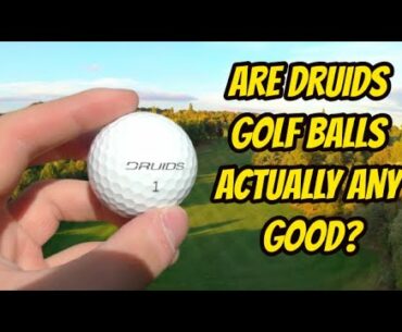 ARE DRUIDS GOLF BALLS ANY GOOD?