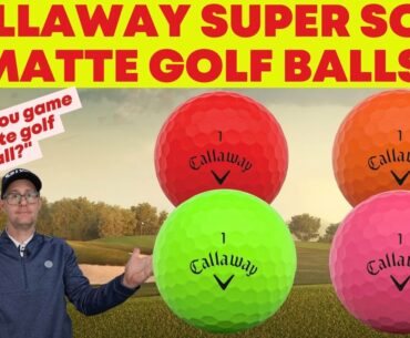 Callaway Super Soft Matte Finish Golf Balls - Could you game a matte golf ball?
