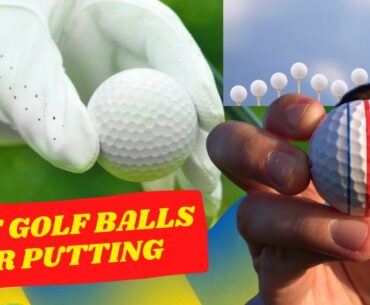 BEST GOLF BALLS FOR PUTTING 2022 | BEST GOLF BALLS FOR PUTTING FOR SENIORS | BEST GOLF BALLS