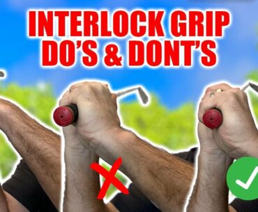 CRUCIAL INTERLOCK GRIP DO'S and DON'TS that GREATLY AFFECT golf swing CONSISTENCY!