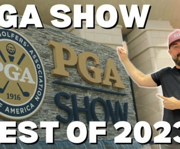 BEST PRODUCTS WE SAW AT THE PGA SHOW 2023