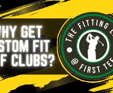 4 Reasons you MUST get fit for golf clubs! - Custom fit golf clubs from The Fitting Lab at First Tee