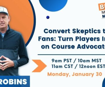Convert Skeptics to Fans: Turn players into on course advocates