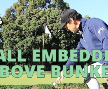 Ball Embedded Above Bunker 2023 UPDATE - Golf Rules Explained