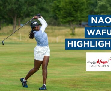 Naomi Wafula | First Round Highlights | 79 (+6) | Magical Kenya Ladies Open