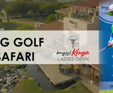 IMG Golf Safari Ep 1 |  Magical Kenya Ladies Open 2023 At Vipingo Ridge, Kenya .