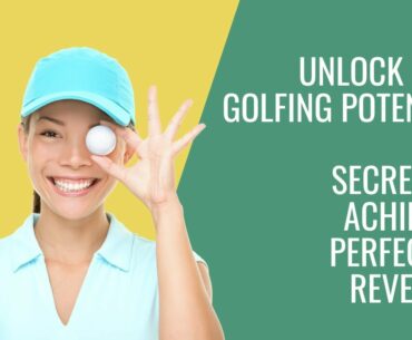 Master Your Golf Game: Tips & Tricks for Achieving Perfection