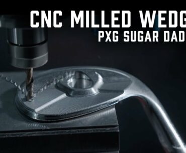 How Are PXG Sugar Daddy II Wedges Made? | CNC Milling