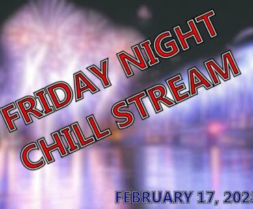 Friday Night Chill Stream Feb 17 2023