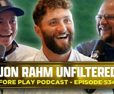 JON RAHM UNFILTERED - FORE PLAY EPISODE 534