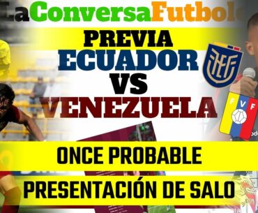 🚨 PREVIA ECUADOR vs VENEZUELA - ALINEACIONES PROBABLES - TODO O NADA, LA HORA DE LA VERDAD