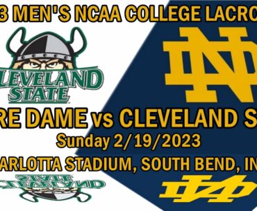 2/19/23 Notre Dame Lacrosse v Cleveland St (Full Game)-2023 Men’s NCAA College Lacrosse #NDLacrosse