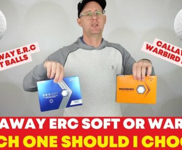 Callaway ERC Soft or Warbird Golf Balls - Which one would you choose?