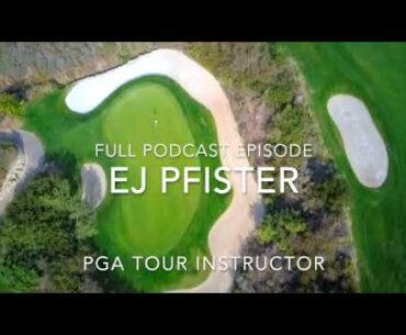 EJ Pfister, PGA Tour Instructor - Full Podcast