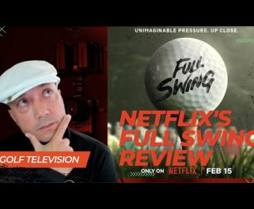 Netflix Full Swing My Unvarnished Opinion and Critique of Golf's Greatest TV Show