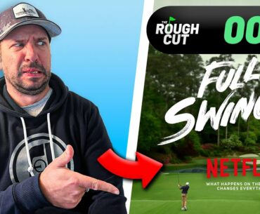 The Full Swing Netflix Docuseries | Full Review | *WARNING SPOILERS* | Rough Cut Golf Podcast 007