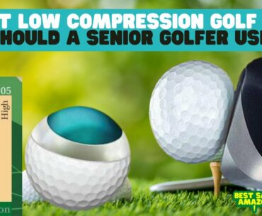 BEST LOW COMPRESSION GOLF BALLS IN 2022 | WHAT COMPRESSION GOLF BALL SHOULD A SENIOR GOLFER USE?