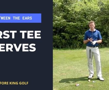 Overcoming First Tee Nerves On The Golf Course | Fore King Golf