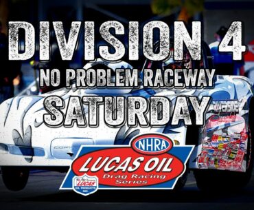 Division 4 NHRA Lucas Oil Drag Racing Series from No Problem Raceway - Saturday