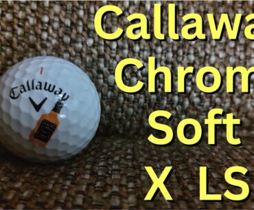 Callaway Chrome Soft X LS Golf Ball Review