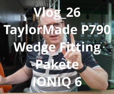 Vlog_26 TaylorMade P790 mit Wedge Fitting, Pakete und Premiere Hyundai IONIQ6 #martinstechergolf